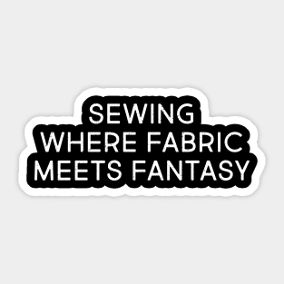 Sewing Where Fabric Meets Fantasy Sticker